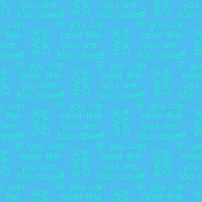 if you can read this you are too close blue