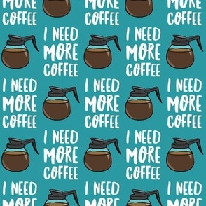I need more coffee - coffee pots - teal - LAD20