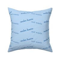 make_haste_not_waste_blue