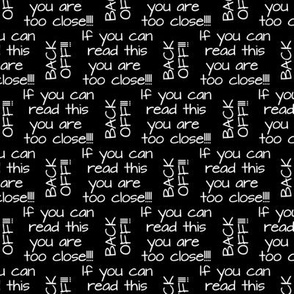 if you can read this you are too close white on black