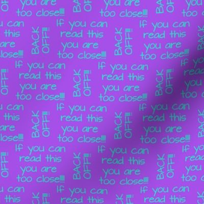 if you can read this you are too close aqua on purple