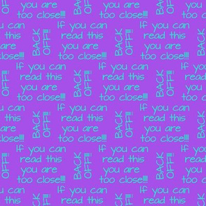 if you can read this you are too close aqua on purple