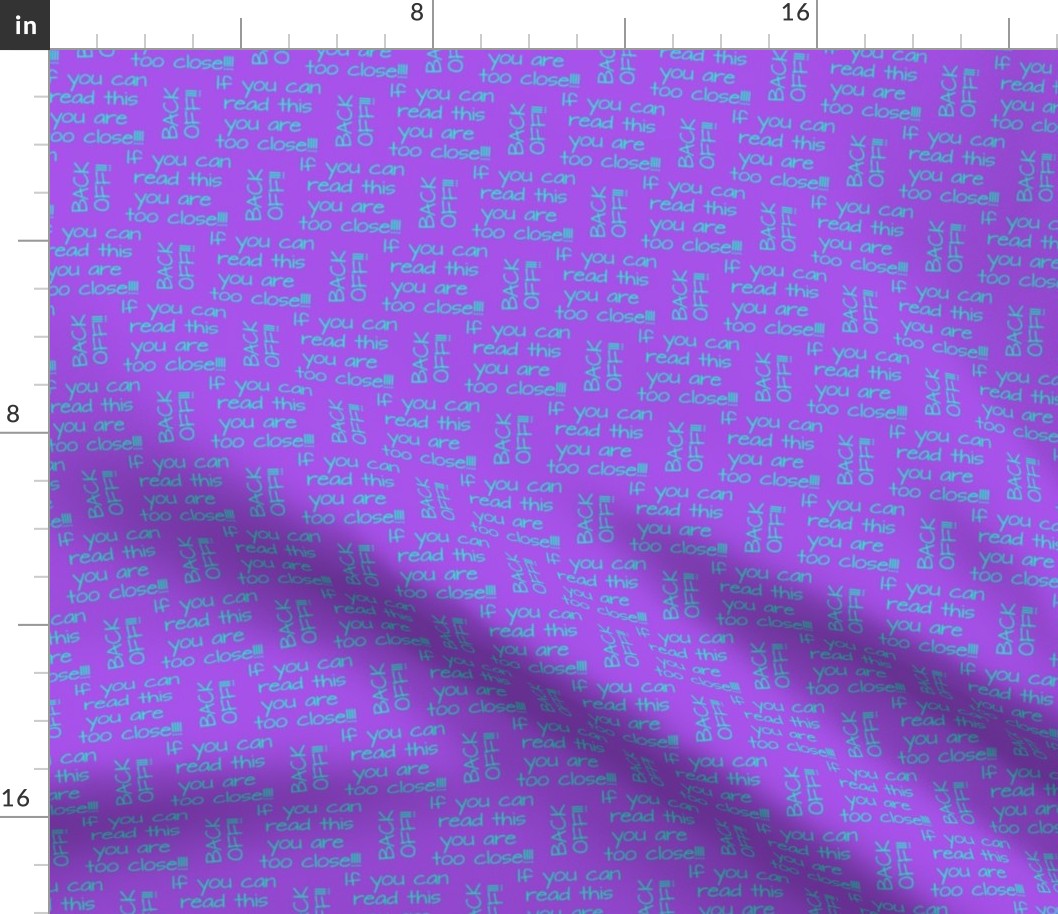 if you can read this you are too close aqua on purple