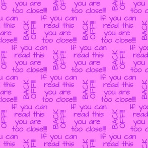 if you can read this you are too close purple on pink