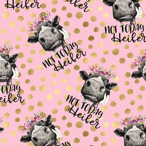 Cow " Not today Heifer"  Gold foil Dot Pink