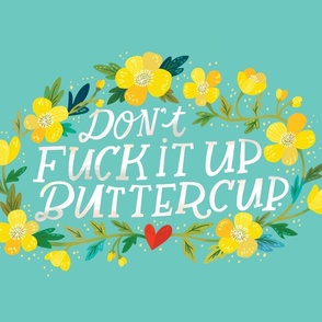 Don't Fuck it Up Buttercup