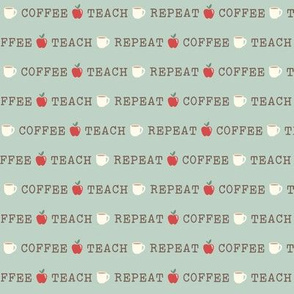 Coffee, Teach, Repeat on Sage (Small Size)