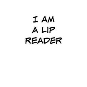 I am a lip reader Black on white