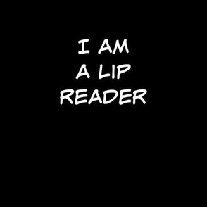 I am a lip reader  white on black
