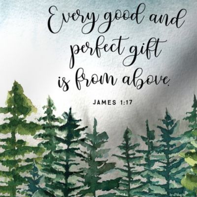 9" square: every good and perfect gift is from above // john 1:17 