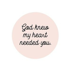6" square: god knew my heart needed you // 60-1