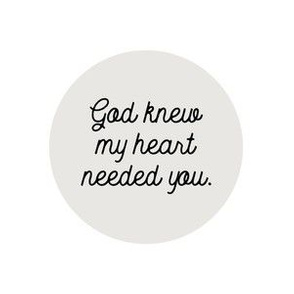 6" square: god knew my heart needed you // 169-1