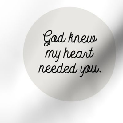 9" square: god knew my heart needed you // 169-1