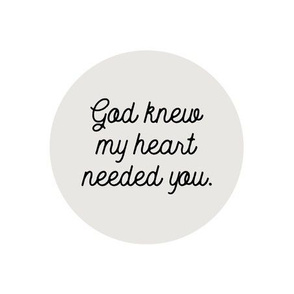 9" square: god knew my heart needed you // 169-1