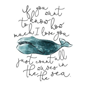 9" square: whale // if you want to know how much I love you // teal