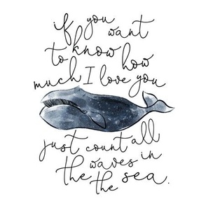 9" square: whale // if you want to know how much I love you