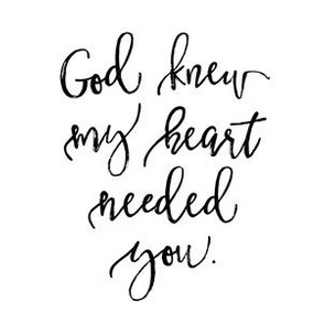 6" square: god knew my heart needed you