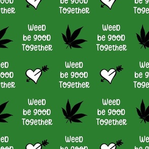 Weed Be Good Together Green