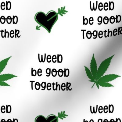 Weed Be Good Together