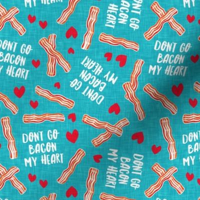 don't go bacon my heart - funny valentines day - teal - LAD20