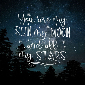 You Are My Sun, My Moon and all My Stars Version 2 - 18 inch square