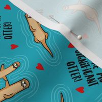 You're my significant otter! - valentines otters - blue teal love - LAD20