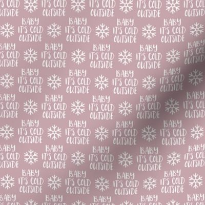 (small scale) Baby It's Cold Outside -  mauve  - Christmas Winter Holiday - LAD19BS