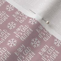 (small scale) Baby It's Cold Outside -  mauve  - Christmas Winter Holiday - LAD19BS