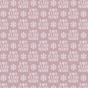 (small scale) Baby It's Cold Outside -  mauve  - Christmas Winter Holiday - LAD19BS