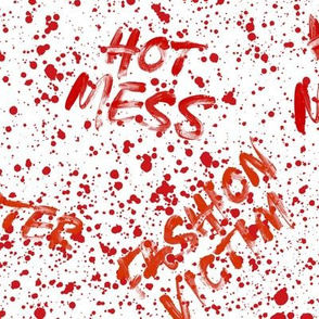Hot Mess Blood Splatter