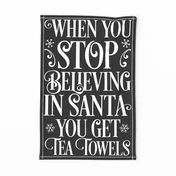 When You Stop believing in Santa Dark Grey LinenTea Towel 27 x 18 inches