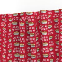 Just here for the pie - pie fabric - red  - LAD20