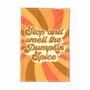 Stop and Smell the Pumpkin Spice Teatowel - 27x 18 inches