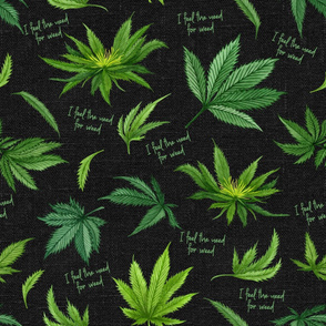 I Feel The Need For Weed on Dark Grey Linen - large scale