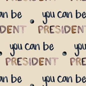 you can be president