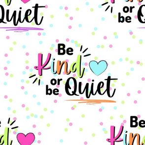 Be Kind or Be Quiet - large on white