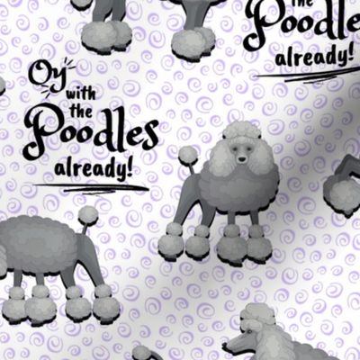 Oy with the Poodles Already! large purple