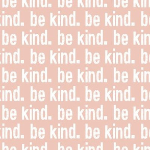 be kind. - Blush Pink- LAD19