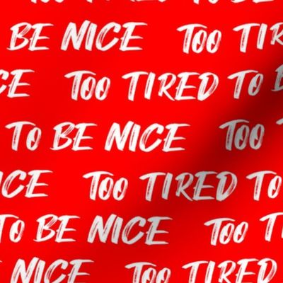 too tired to be nice red