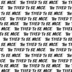 too tired to be nice white