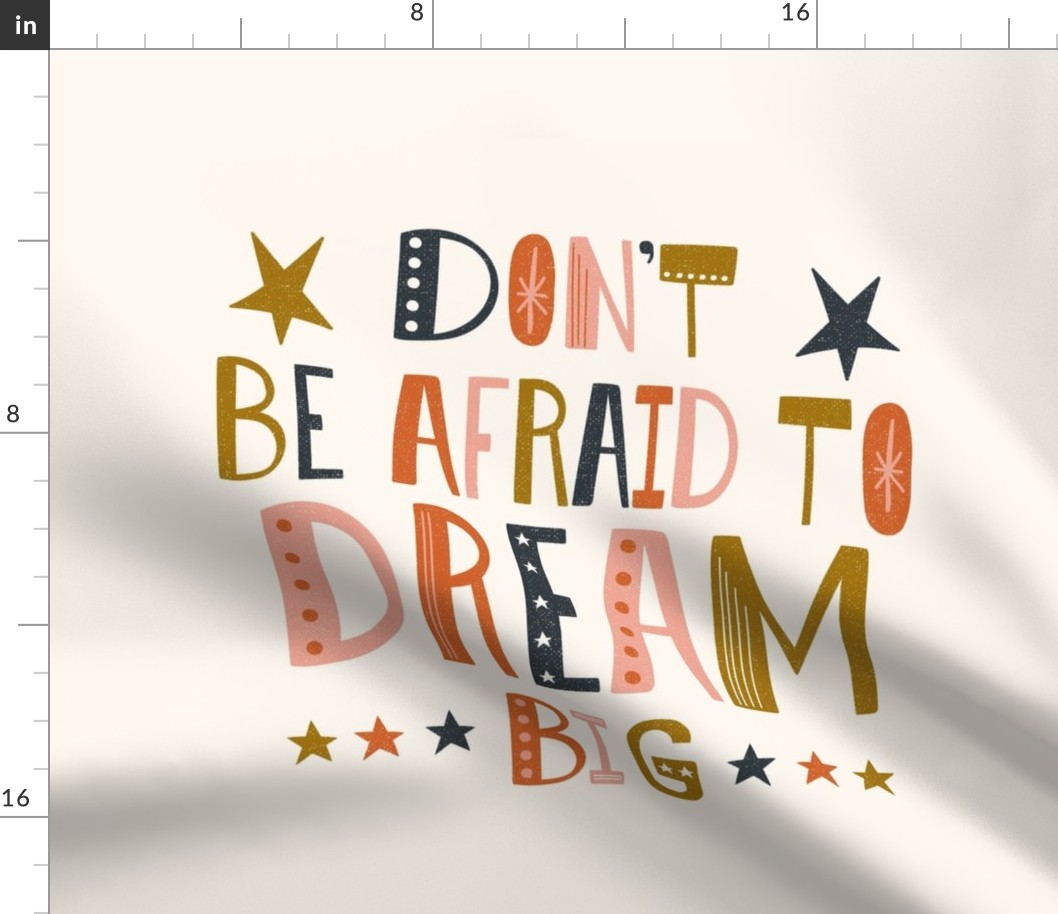 Don't Be Afraid To Dream Big - Inspirational Quote 14" Square - Ivory Multi Spice