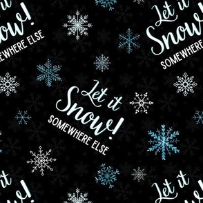 Let it Snow...somewhere else - medium on black