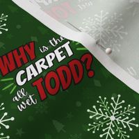 WHY is the carpet all wet, TODD? green - small