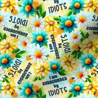 Large Scale I am Surrounded by Idiots Funny Snarky Floral