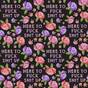 Mature - Florals with "Here to fuck shit up" Charcoal Back
