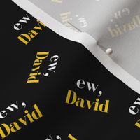 Ew, David- tiny scale- Black/Gold