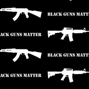 Black Guns Matter - AK's and AR's