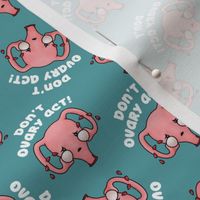 Uterus Don't Ovary Act, teal