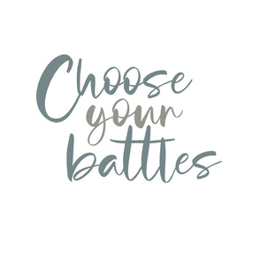 choose_your_battles_w