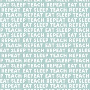 eat sleep teach repeat - mint - teacher - LAD21